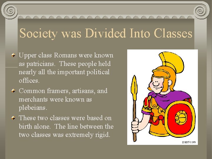 Society was Divided Into Classes Upper class Romans were known as patricians. These people