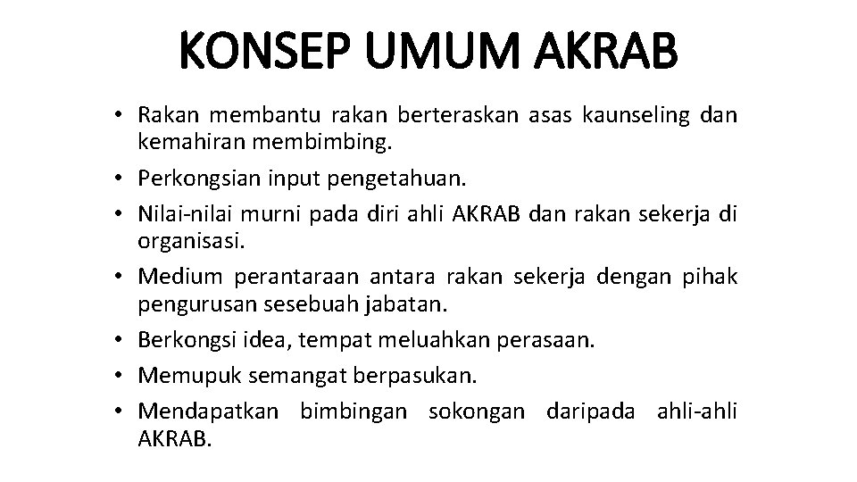 KONSEP UMUM AKRAB • Rakan membantu rakan berteraskan asas kaunseling dan kemahiran membimbing. •