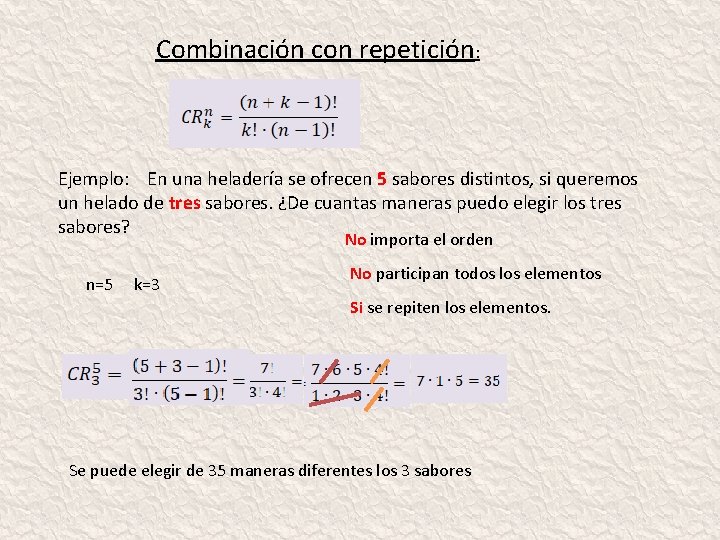 Combinación con repetición: Ejemplo: En una heladería se ofrecen 5 sabores distintos, si queremos