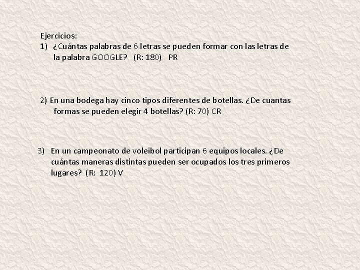 Ejercicios: 1) ¿Cuántas palabras de 6 letras se pueden formar con las letras de