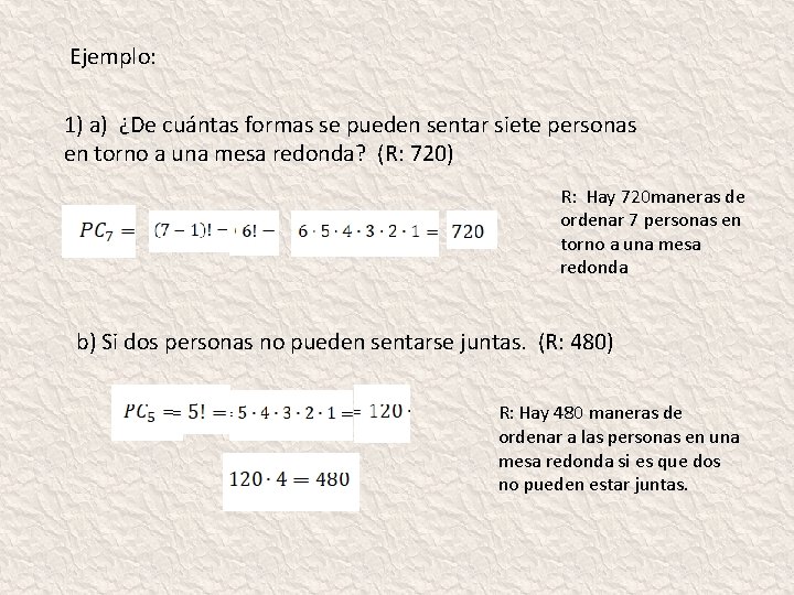 Ejemplo: 1) a) ¿De cuántas formas se pueden sentar siete personas en torno a