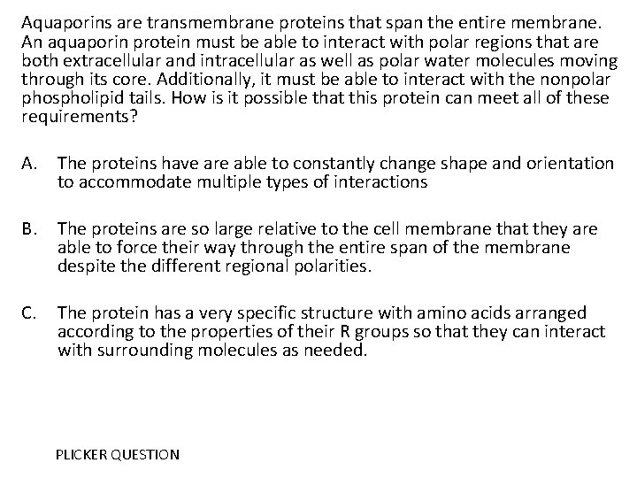 Aquaporins are transmembrane proteins that span the entire membrane. An aquaporin protein must be