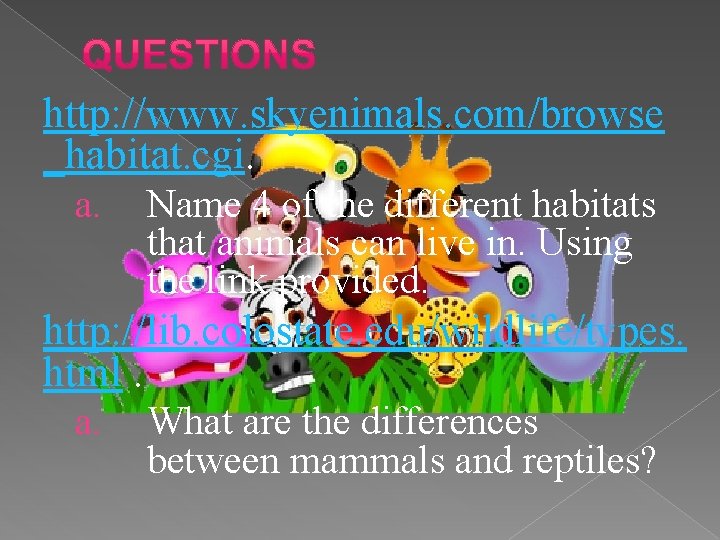 http: //www. skyenimals. com/browse _habitat. cgi. a. Name 4 of the different habitats that