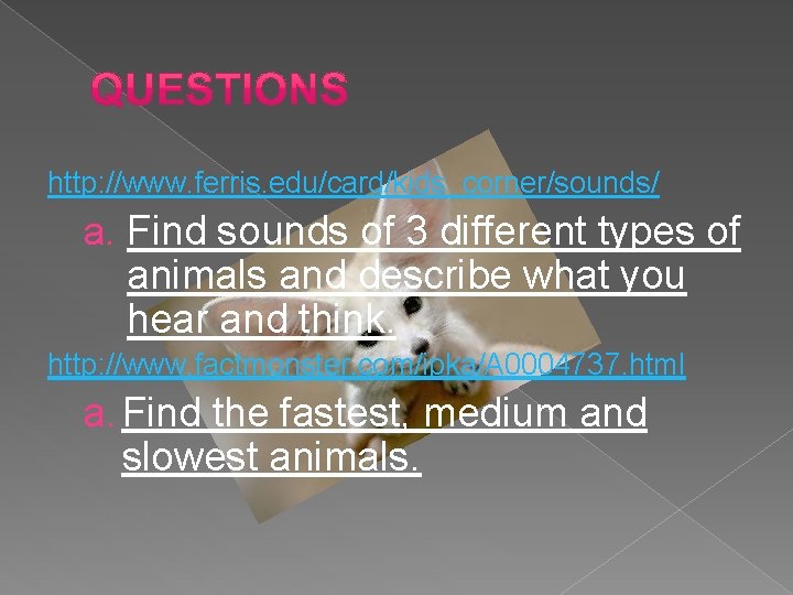 http: //www. ferris. edu/card/kids_corner/sounds/ a. Find sounds of 3 different types of animals and