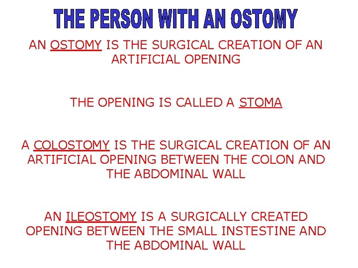 AN OSTOMY IS THE SURGICAL CREATION OF AN ARTIFICIAL OPENING THE OPENING IS CALLED