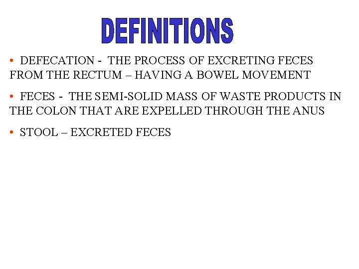  • DEFECATION - THE PROCESS OF EXCRETING FECES FROM THE RECTUM – HAVING