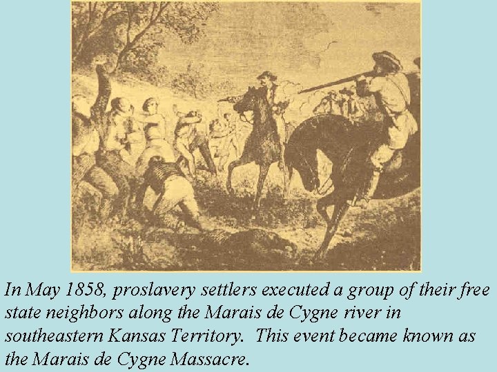In May 1858, proslavery settlers executed a group of their free state neighbors along