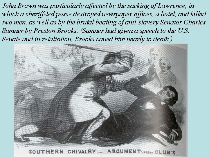 John Brown was particularly affected by the sacking of Lawrence, in which a sheriff-led