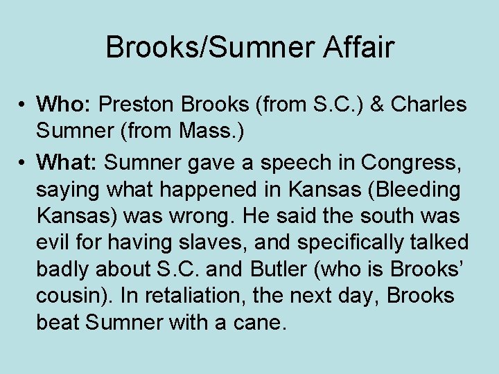 Brooks/Sumner Affair • Who: Preston Brooks (from S. C. ) & Charles Sumner (from