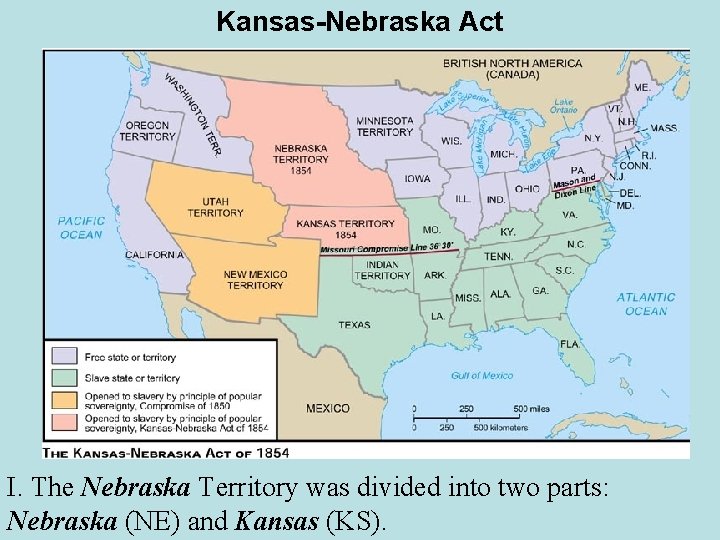 Kansas-Nebraska Act I. The Nebraska Territory was divided into two parts: Nebraska (NE) and