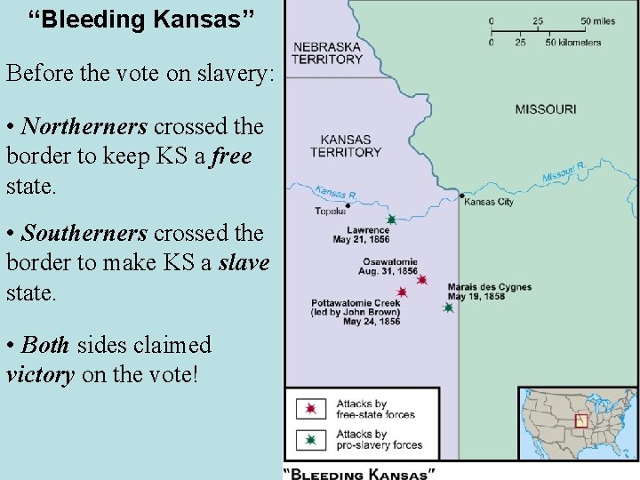 “Bleeding Kansas” Before the vote on slavery: • Northerners crossed the border to keep