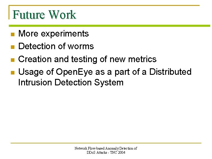 Future Work More experiments Detection of worms Creation and testing of new metrics Usage