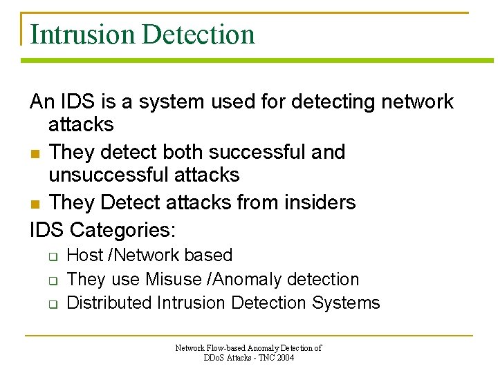 Intrusion Detection An IDS is a system used for detecting network attacks They detect