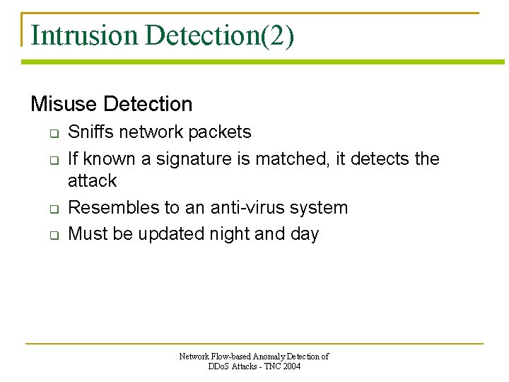Intrusion Detection(2) Misuse Detection Sniffs network packets If known a signature is matched, it