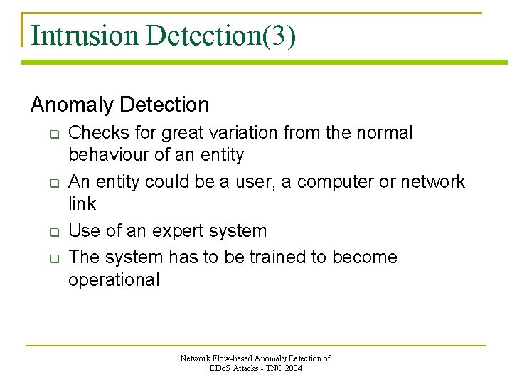 Intrusion Detection(3) Anomaly Detection Checks for great variation from the normal behaviour of an