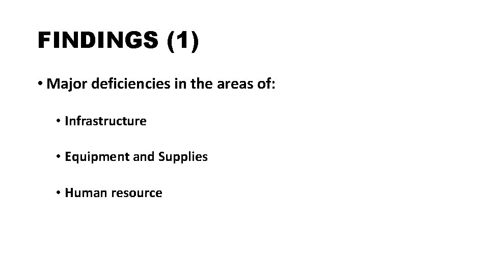 FINDINGS (1) • Major deficiencies in the areas of: • Infrastructure • Equipment and