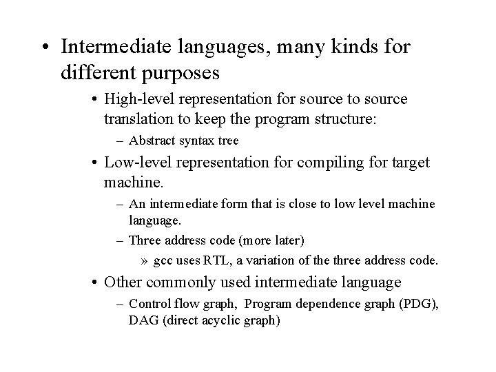  • Intermediate languages, many kinds for different purposes • High-level representation for source