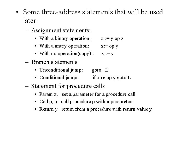  • Some three-address statements that will be used later: – Assignment statements: •