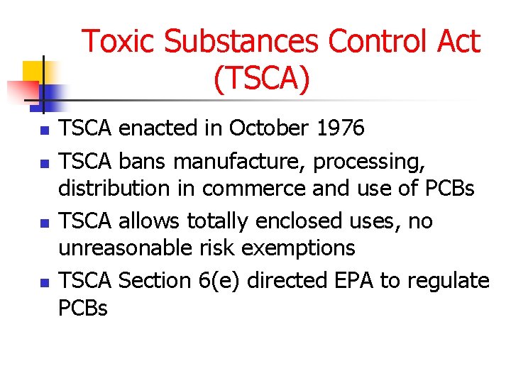 Toxic Substances Control Act (TSCA) n n TSCA enacted in October 1976 TSCA bans