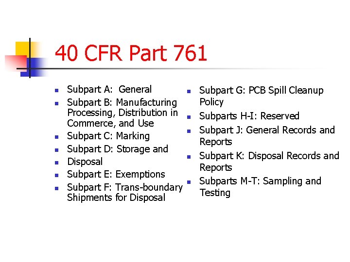 40 CFR Part 761 n n n n Subpart A: General Subpart B: Manufacturing
