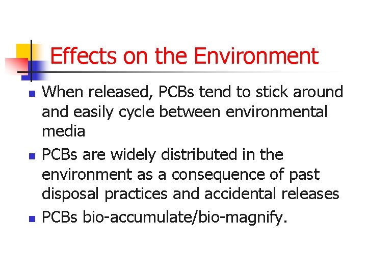 Effects on the Environment n n n When released, PCBs tend to stick around