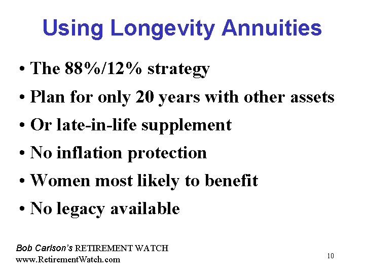 Using Longevity Annuities • The 88%/12% strategy • Plan for only 20 years with
