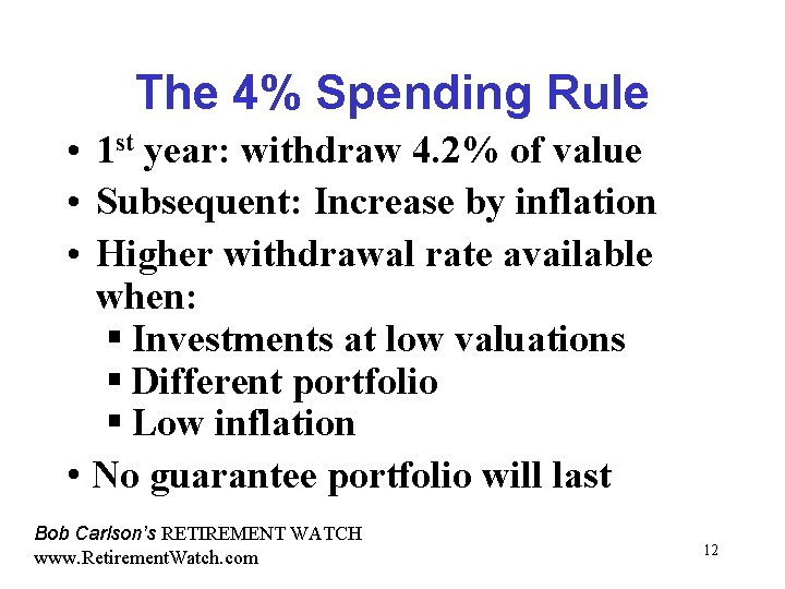 The 4% Spending Rule • 1 st year: withdraw 4. 2% of value •