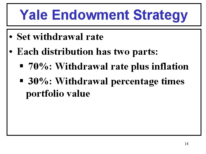 Yale Endowment Strategy • Set withdrawal rate • Each distribution has two parts: §
