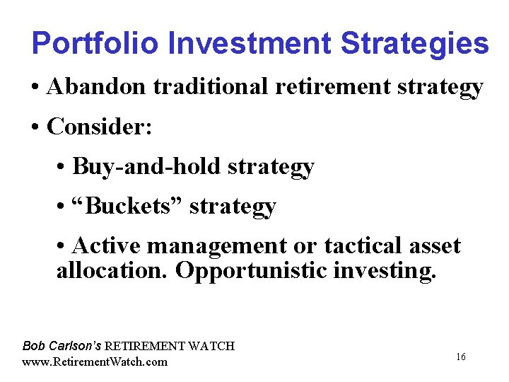 Portfolio Investment Strategies • Abandon traditional retirement strategy • Consider: • Buy-and-hold strategy •
