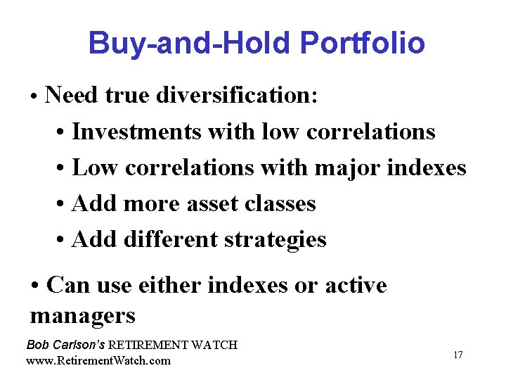Buy-and-Hold Portfolio • Need true diversification: • Investments with low correlations • Low correlations