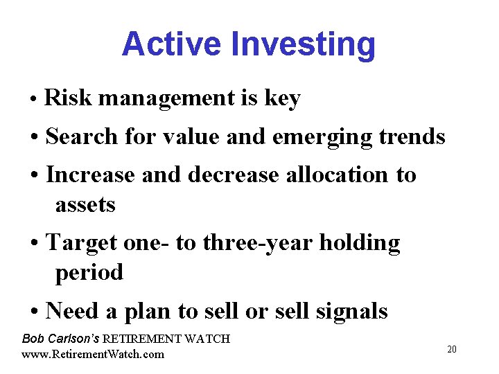 Active Investing • Risk management is key • Search for value and emerging trends