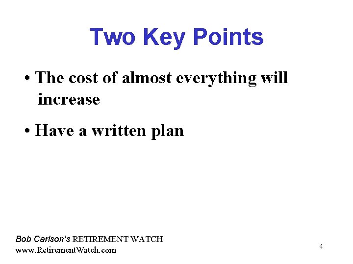Two Key Points • The cost of almost everything will increase • Have a