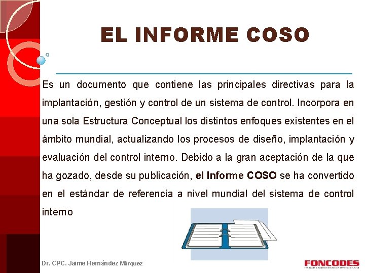 EL INFORME COSO Es un documento que contiene las principales directivas para la implantación,