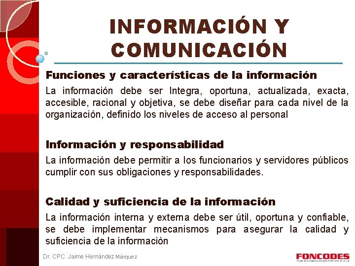 INFORMACIÓN Y COMUNICACIÓN Funciones y características de la información La información debe ser Integra,