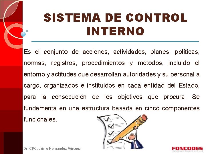 SISTEMA DE CONTROL INTERNO Es el conjunto de acciones, actividades, planes, políticas, normas, registros,