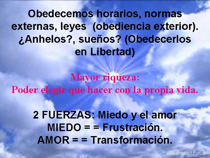 Obedecemos horarios, normas externas, leyes (obediencia exterior). ¿Anhelos? , sueños? (Obedecerlos en Libertad) Mayor