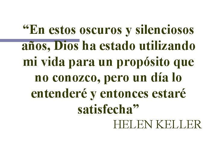 “En estos oscuros y silenciosos años, Dios ha estado utilizando mi vida para un