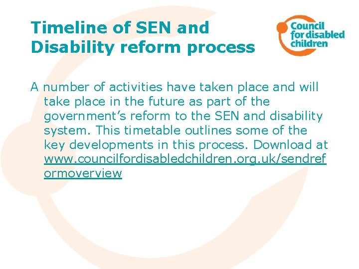 Timeline of SEN and Disability reform process A number of activities have taken place