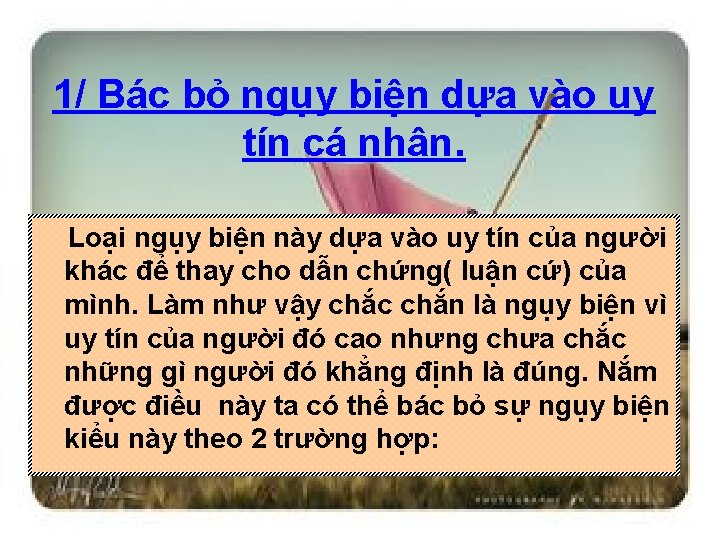 1/ Bác bỏ ngụy biện dựa vào uy tín cá nhân. Loại ngụy biện