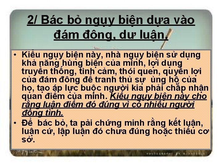 2/ Bác bỏ ngụy biện dựa vào đám đông, dư luận. • Kiểu ngụy