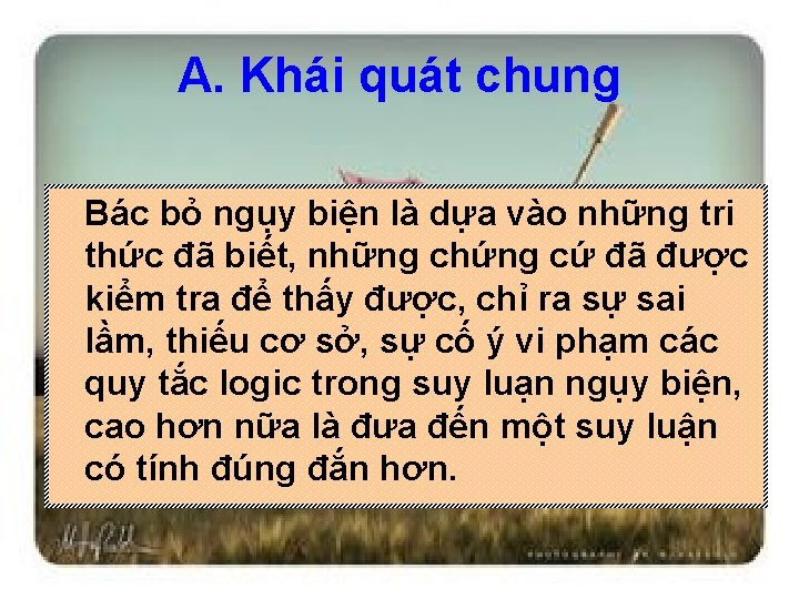 A. Khái quát chung Bác bỏ ngụy biện là dựa vào những tri thức