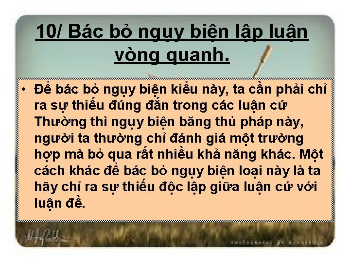 10/ Bác bỏ ngụy biện lập luận vòng quanh. • Để bác bỏ ngụy