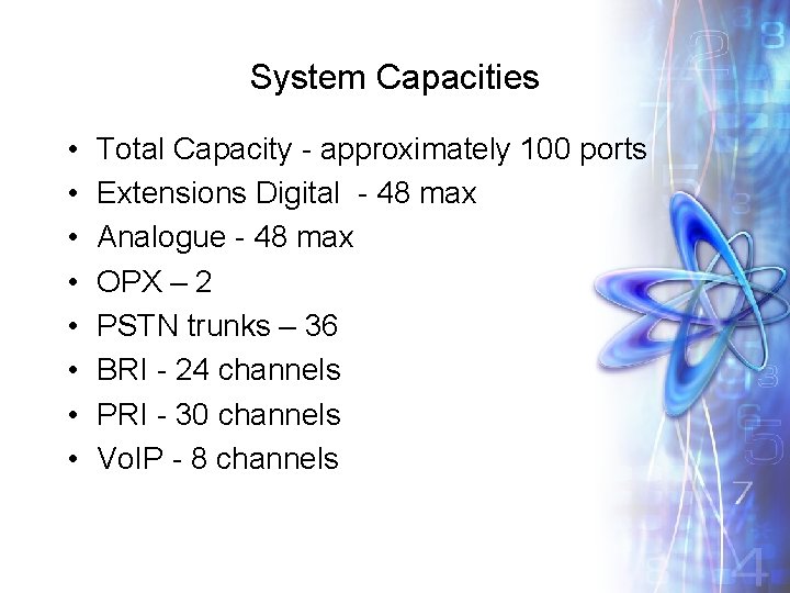 System Capacities • • Total Capacity - approximately 100 ports Extensions Digital - 48