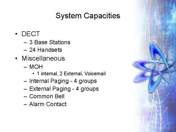 System Capacities • DECT – 3 Base Stations – 24 Handsets • Miscellaneous –
