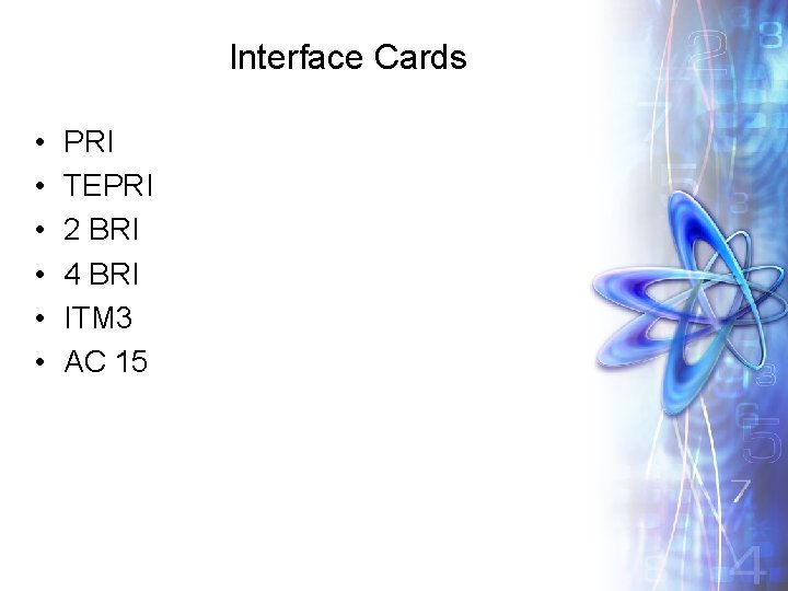 Interface Cards • • • PRI TEPRI 2 BRI 4 BRI ITM 3 AC