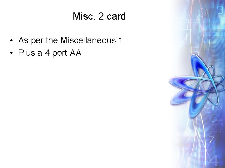 Misc. 2 card • As per the Miscellaneous 1 • Plus a 4 port