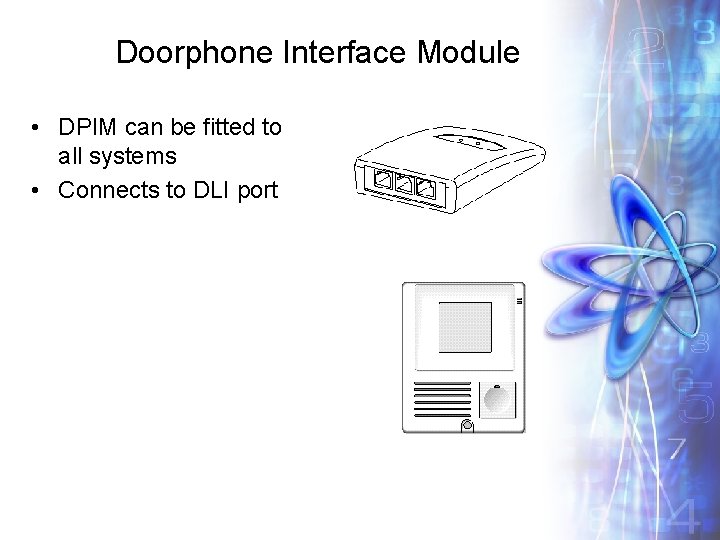 Doorphone Interface Module • DPIM can be fitted to all systems • Connects to