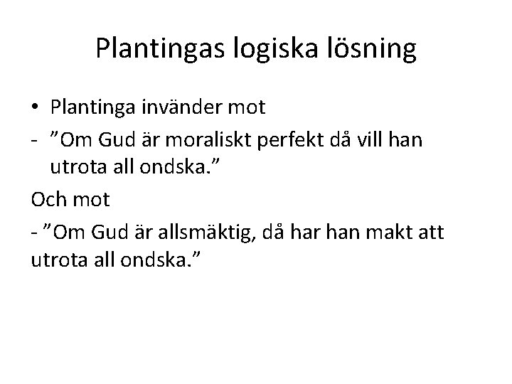 Plantingas logiska lösning • Plantinga invänder mot - ”Om Gud är moraliskt perfekt då