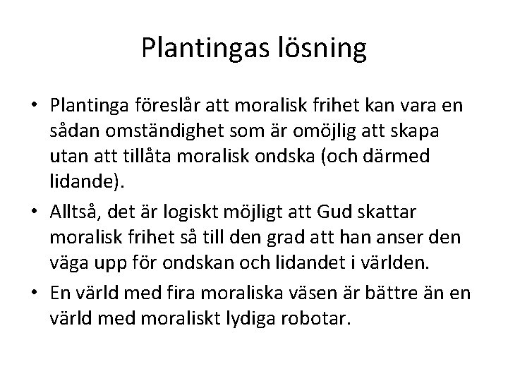 Plantingas lösning • Plantinga föreslår att moralisk frihet kan vara en sådan omständighet som