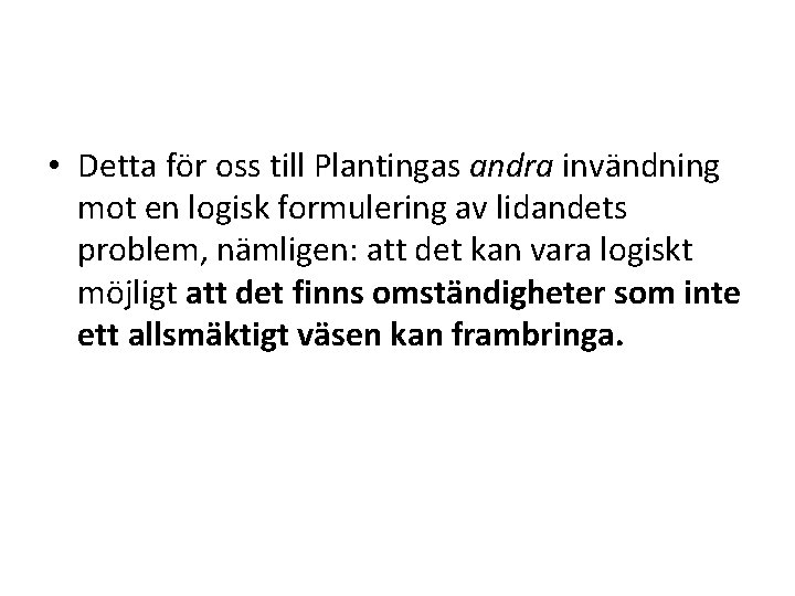  • Detta för oss till Plantingas andra invändning mot en logisk formulering av